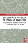Image for The European Discovery of Confucian Revolution : The Classic Roots of Modern Regime Change in China, Japan, Korea and Vietnam