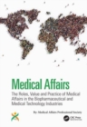 Image for Medical affairs  : the roles, value and practice of medical affairs in the biopharmaceutical and medical technology industries