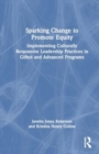 Image for Sparking Change to Promote Equity : Implementing Culturally Responsive Leadership Practices in Gifted and Advanced Programs