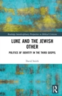 Image for Luke and the Jewish other  : politics of identity in the third gospel