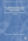 Image for The mathematics practitioner&#39;s guidebook for collaborative lesson research  : authentic lesson study for teaching and learning