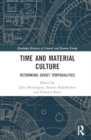 Image for Time and Material Culture : Rethinking Soviet Temporalities
