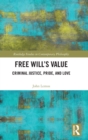 Image for Free will&#39;s value  : criminal justice, pride, and love