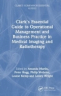 Image for Clark&#39;s Essential Guide to Operational Management and Business Practice in Medical Imaging and Radiotherapy