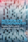 Image for Meditation for Psychotherapists : Targeted Techniques to Enhance Your Clinical Skills
