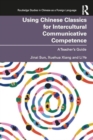 Image for Using Chinese Classics for Intercultural Communicative Competence : A Teacher’s Guide