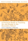 Image for A practical guide to teaching art and design in the secondary school