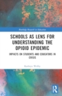 Image for Schools as a Lens for Understanding the Opioid Epidemic : Impacts on Students and Educators in Crisis