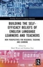 Image for Building the self-efficacy beliefs of English language learners and teachers  : new perspectives for research, teaching and learning