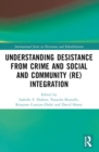 Image for Understanding Desistance from Crime and Social and Community (Re)integration