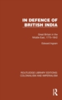 Image for In defence of British India  : Great Britain in the Middle East, 1775-1842