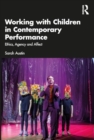 Image for Working with Children in Contemporary Performance : Ethics, Agency and Affect