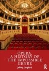 Image for Opera, a History of the Impossible Genre