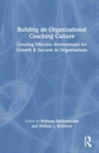 Image for Building an organizational coaching culture  : creating effective environments for growth and success in organizations
