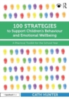 Image for 100 strategies to support children&#39;s behaviour and emotional wellbeing  : a practical toolkit for the school year