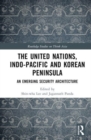 Image for The United Nations, Indo-Pacific and Korean peninsula  : an emerging security architecture