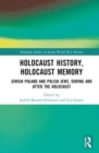 Image for Holocaust history, Holocaust memory  : Jewish Poland and Polish Jews, during and after the Holocaust