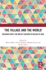 Image for &#39;The village and the world&#39;  : research with, for and by teachers in an age of data