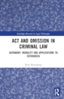 Image for Act and Omission in Criminal Law : Autonomy, Morality and Applications to Euthanasia