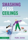 Image for Smashing glass ceilings  : empowering women in education