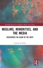 Image for Muslims, minorities, and the media  : discourses on Islam in the West