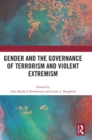 Image for Gender and the Governance of Terrorism and Violent Extremism