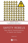 Image for Safety rebels  : real-world transformations in health and safety