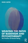 Image for Weaving the paths of Buddhism and psychotherapy  : the practice of human being