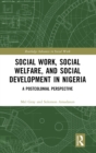 Image for Social work, social welfare and social development in Nigeria  : a postcolonial perspective
