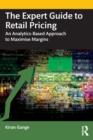 Image for The expert guide to retail pricing  : an analytics-based approach to maximise margins