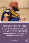 Image for Transgender and Non-Binary People in Everyday Sport : A Trans Feminist Approach to Improving Inclusion