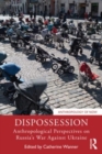 Image for Dispossession  : anthropological perspectives on Russia&#39;s war against Ukraine