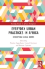 Image for Everyday Urban Practices in Africa : Disrupting Global Norms