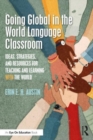 Image for Going global in the world language classroom  : ideas, strategies, and resources for teaching and learning with the world