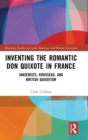Image for Inventing the romantic Don Quixote in France  : Jansenists, Rousseau, and British Quixotism