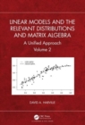 Image for Linear models and the relevant distributions and matrix algebra  : a unified approachVolume 2