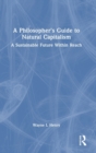 Image for A philosopher&#39;s guide to natural capitalism  : a sustainable future within reach