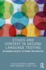 Image for Ethics and context in second language testing  : rethinking validity in theory and practice