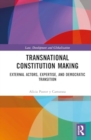 Image for Transnational Constitution Making : External Actors, Expertise, and Democratic Transition