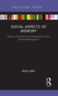Image for Social aspects of memory  : stories of victims and perpetrators from Bosnia-Herzegovina