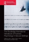 Image for The Routledge international handbook of forensic psychology in secure settings