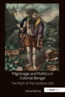 Image for Pilgrimage and politics in colonial Bengal  : the myth of the goddess Sati