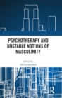 Image for Psychotherapy and Unstable Notions of Masculinity