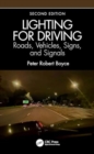 Image for Lighting for Driving: Roads, Vehicles, Signs, and Signals, Second Edition : Roads, Vehicles, Signs, and Signals