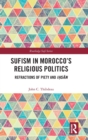 Image for Sufism in Morocco&#39;s religious politics  : refractions of piety and iòhsåan