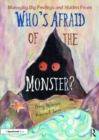 Image for Who&#39;s afraid of the monster?  : a storybook for managing big feelings and hidden fears