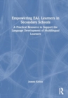 Image for Empowering EAL learners in secondary schools  : a practical resource to support the language development of multilingual learners