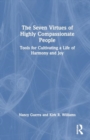 Image for The Seven Virtues of Highly Compassionate People : Tools for Cultivating a Life of Harmony and Joy