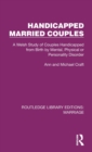 Image for Handicapped married couples  : a Welsh study of couples handicapped from birth by mental, physical or personality disorder