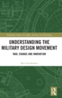 Image for Understanding the military design movement  : war, change and innovation